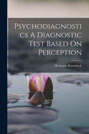 Psychodiagnostics A Diagnostic Test Based On Perception de Hermann Rorschach