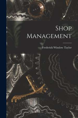 Shop Management de Frederick Winslow Taylor