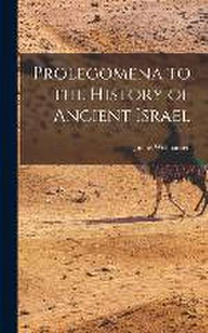 Prolegomena to the History of Ancient Israel de Julius Wellhausen