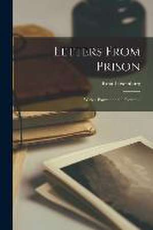 Letters From Prison: With a Portrait and a Facsimile de Luxemburg Rosa