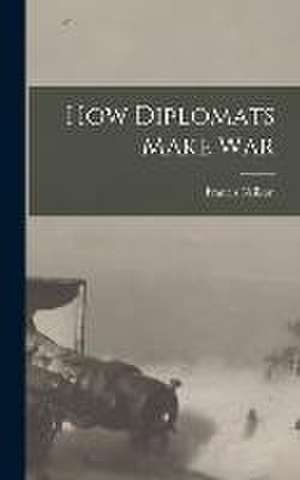 How Diplomats Make War de Francis Neilson