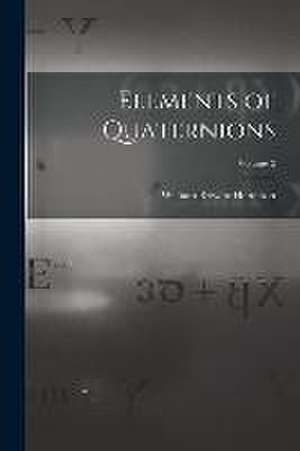 Elements of Quaternions; Volume 2 de William Rowan Hamilton