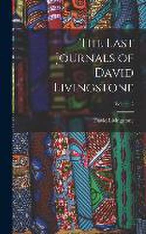 The Last Journals of David Livingstone; Volume 2 de David Livingstone