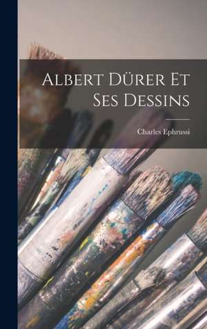 Albert Dürer et ses dessins de Charles Ephrussi