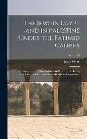 The Jews in Egypt and in Palestine Under the Fatimid Caliphs de Jacob Mann