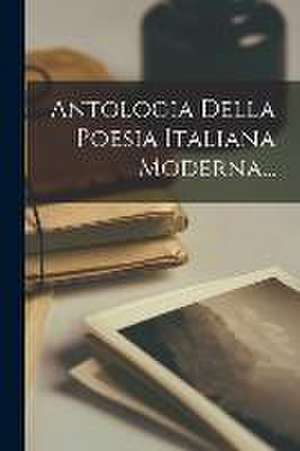 Antologia Della Poesia Italiana Moderna... de Anonymous