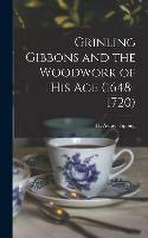 Grinling Gibbons and the Woodwork of His Age (1648-1720)