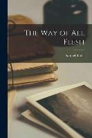 The Way of All Flesh de Butler Samuel