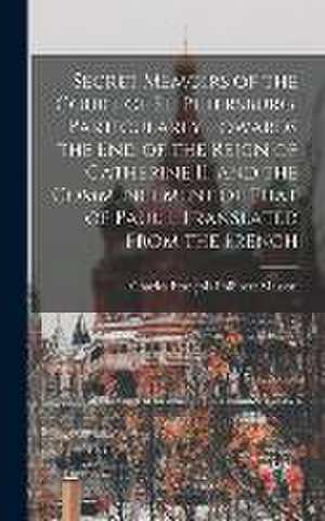 Secret Memoirs of the Court of St. Petersburg, Particularly Towards the end of the Reign of Catherine II, and the Commencement of That of Paul I, Translated From the French de Charles François Philibert Masson