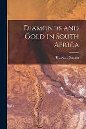 Diamonds and Gold in South Africa de Theodore Reunert