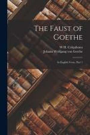 The Faust of Goethe: In English Verse, Part 1 de Johann Wolfgang von Goethe