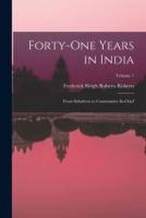 Forty-One Years in India: From Subaltern to Commander-In-Chief; Volume 1 de Frederick Sleigh Roberts Roberts