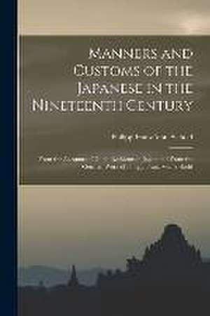 Manners and Customs of the Japanese in the Nineteenth Century: From the Accounts of Dutch Residents in Japan and From the German Work of Philipp Franz de Philipp Franz Von Siebold