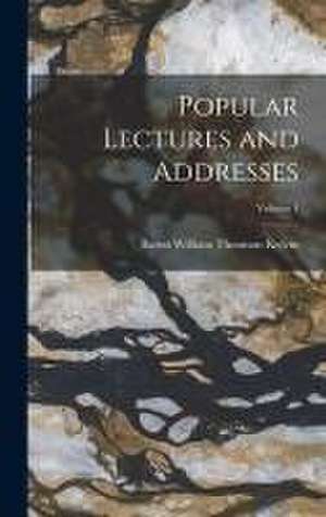 Popular Lectures and Addresses; Volume 1 de Baron William Thomson Kelvin