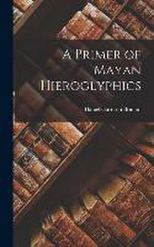 A Primer of Mayan Hieroglyphics de Daniel Garrison Brinton