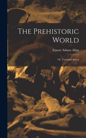 The Prehistoric World de Emory Adams Allen