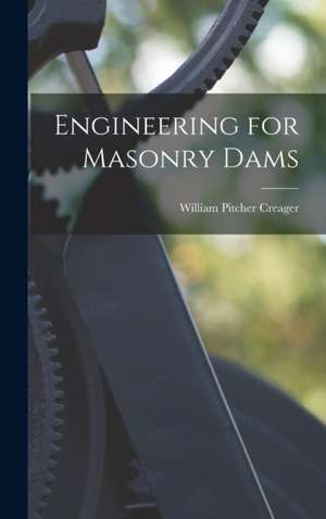 Engineering for Masonry Dams de William Pitcher Creager