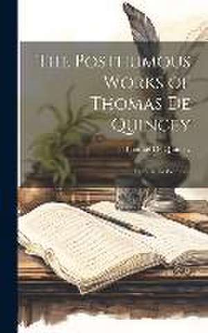 The Posthumous Works of Thomas De Quincey: Suspiria De Profundis de Thomas De Quincey