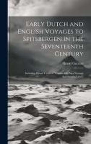 Early Dutch and English Voyages to Spitsbergen in the Seventeenth Century de Hessel Gerritsz