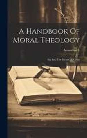 A Handbook Of Moral Theology de Anton Koch