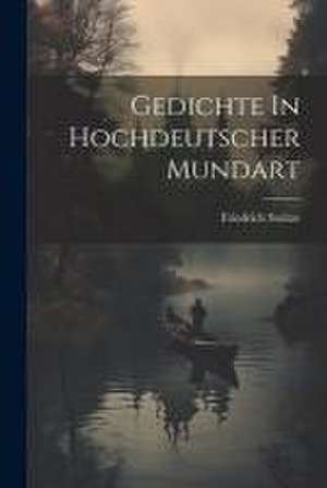 Gedichte In Hochdeutscher Mundart de Friedrich Stoltze