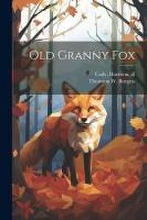 Old Granny Fox de Thornton W. (Thornton Waldo) Burgess