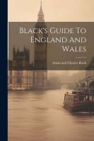 Black's Guide To England And Wales de Adam and Charles Black (Firm)