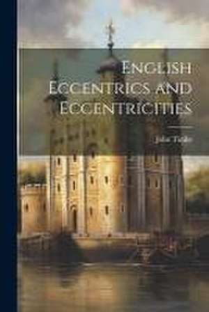 English Eccentrics and Eccentricities de John Timbs