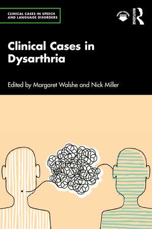 Clinical Cases in Dysarthria de Margaret Walshe