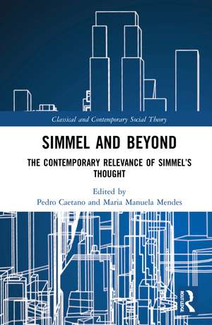 Simmel and Beyond: The Contemporary Relevance of Simmel’s Thought de Pedro Caetano