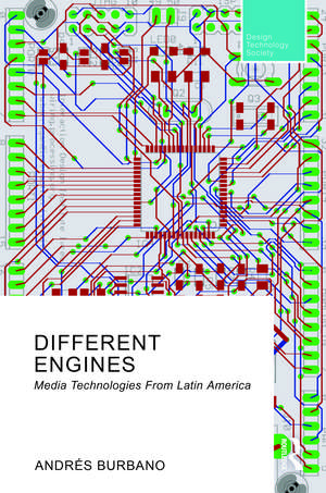 Different Engines: Media Technologies From Latin America de Andrés Burbano