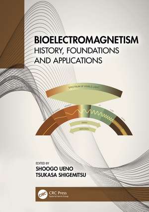 Bioelectromagnetism: History, Foundations and Applications de Shoogo Ueno