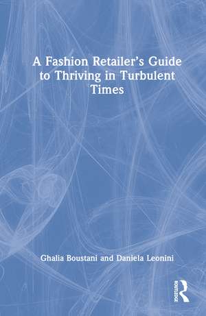 A Fashion Retailer’s Guide to Thriving in Turbulent Times de Ghalia Boustani