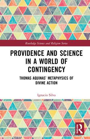 Providence and Science in a World of Contingency: Thomas Aquinas’ Metaphysics of Divine Action de Ignacio Silva