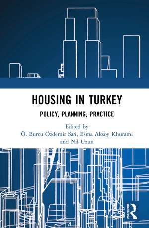 Housing in Turkey: Policy, Planning, Practice de Ö. Burcu Özdemir Sarı