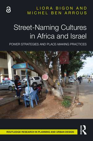 Street-Naming Cultures in Africa and Israel: Power Strategies and Place-Making Practices de Liora Bigon