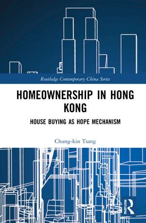 Homeownership in Hong Kong: House Buying as Hope Mechanism de Chung-kin Tsang