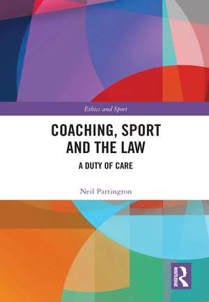 Coaching, Sport and the Law: A Duty of Care de Neil Partington