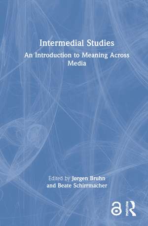 Intermedial Studies: An Introduction to Meaning Across Media de Jørgen Bruhn