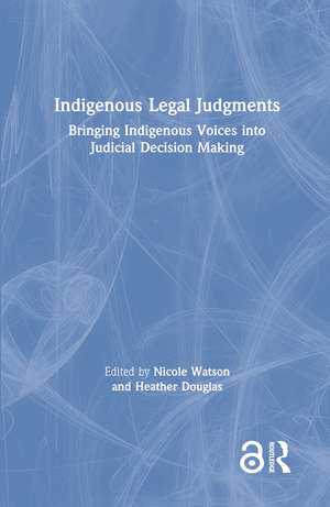 Indigenous Legal Judgments: Bringing Indigenous Voices into Judicial Decision Making de Nicole Watson