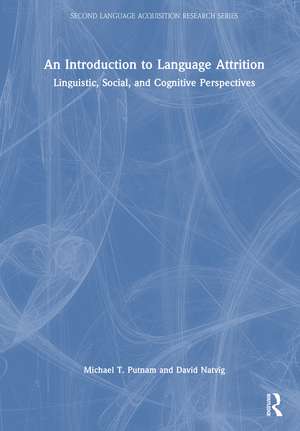 An Introduction to Language Attrition: Linguistic, Social, and Cognitive Perspectives de Michael T. Putnam