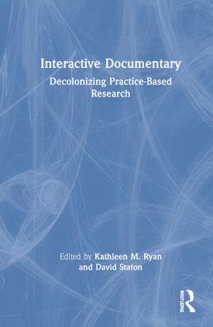 Interactive Documentary: Decolonizing Practice-Based Research de Kathleen M. Ryan