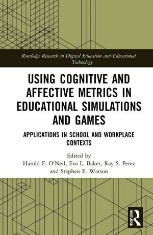 Using Cognitive and Affective Metrics in Educational Simulations and Games: Applications in School and Workplace Contexts de Harold F. O'Neil