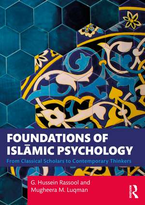 Foundations of Islāmic Psychology: From Classical Scholars to Contemporary Thinkers de G. Hussein Rassool