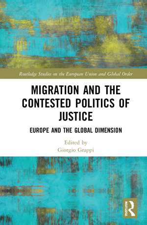 Migration and the Contested Politics of Justice: Europe and the Global Dimension de Giorgio Grappi