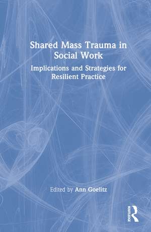 Shared Mass Trauma in Social Work: Implications and Strategies for Resilient Practice de Ann Goelitz