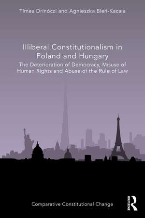 Illiberal Constitutionalism in Poland and Hungary: The Deterioration of Democracy, Misuse of Human Rights and Abuse of the Rule of Law de Tímea Drinóczi