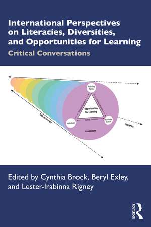 International Perspectives on Literacies, Diversities, and Opportunities for Learning: Critical Conversations de Cynthia Brock