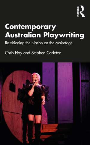 Contemporary Australian Playwriting: Re-visioning the Nation on the Mainstage de Chris Hay