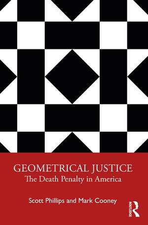 Geometrical Justice: The Death Penalty in America de Scott Phillips